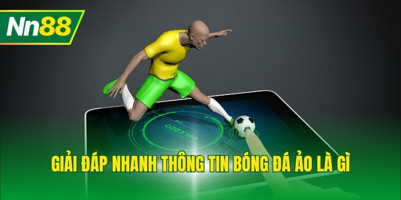 Giải đáp nhanh thông tin bóng đá ảo là gì