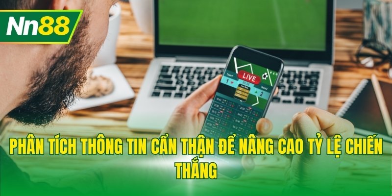 Phân tích thông tin cẩn thận để nâng cao tỷ lệ chiến thắng